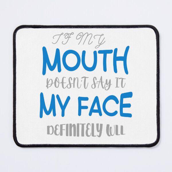 Item preview, If My Mouth Doesn't Say It My Face Definitely Will designed and sold by SimpleP.