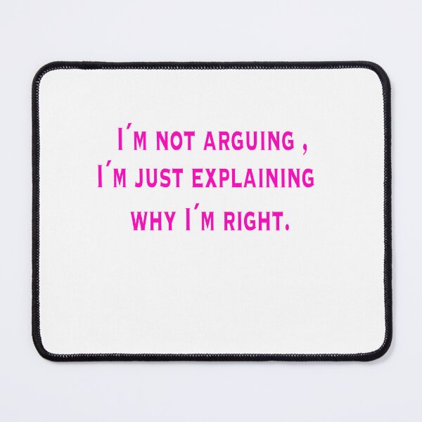 Item preview, I`m not an argument, I`m just explaining why I`m right. designed and sold by CrazyHabibi.