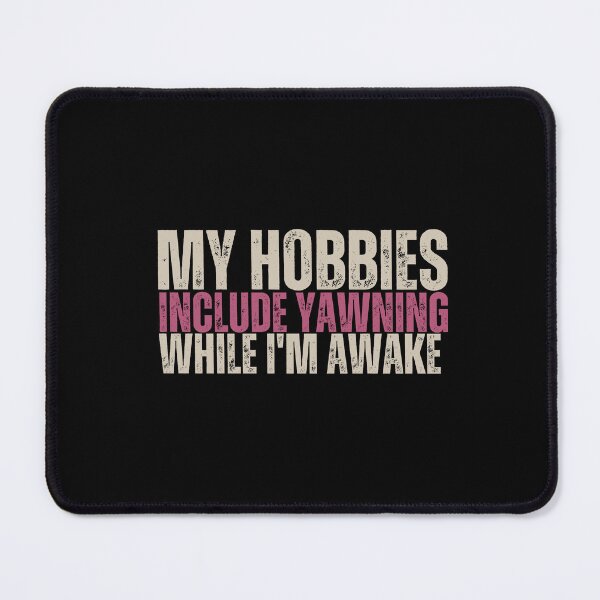 Item preview, My hobbies include yawning while I'm awake. designed and sold by anime-corner20.