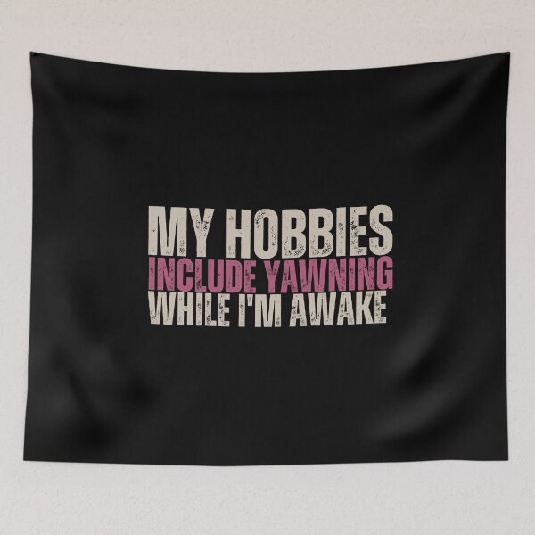 Item preview, My hobbies include yawning while I'm awake. designed and sold by anime-corner20.