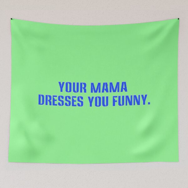 Item preview, Your mama dresses you funny. designed and sold by nopemom.