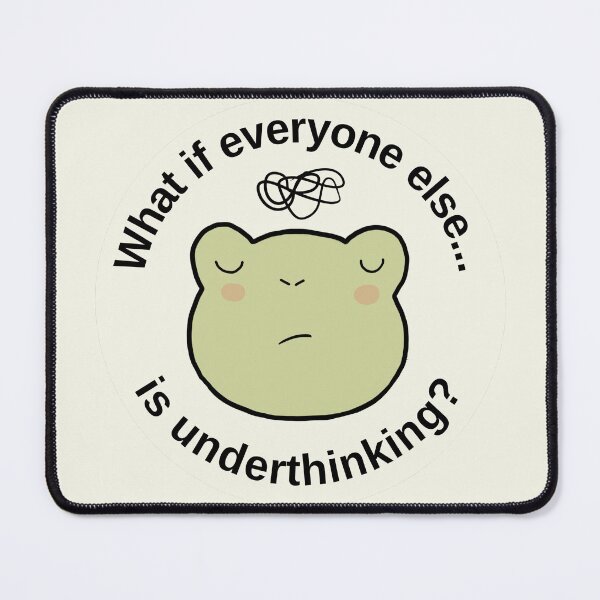 Item preview, Overthinking frog: "What if everyone else is underthinking". Anxiety designed and sold by NeurodiverseTea.
