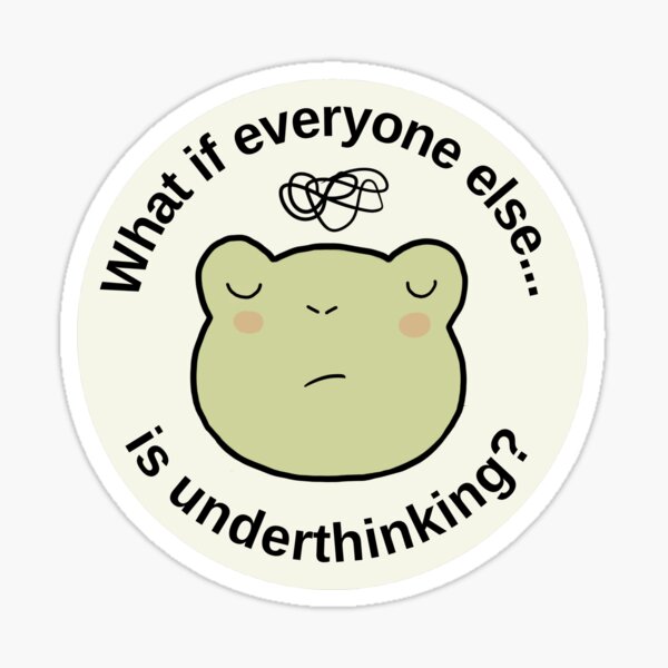 Item preview, Overthinking frog: "What if everyone else is underthinking". Anxiety designed and sold by NeurodiverseTea.