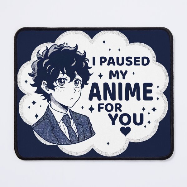 Item preview, I Paused my Anime for You designed and sold by teedory.