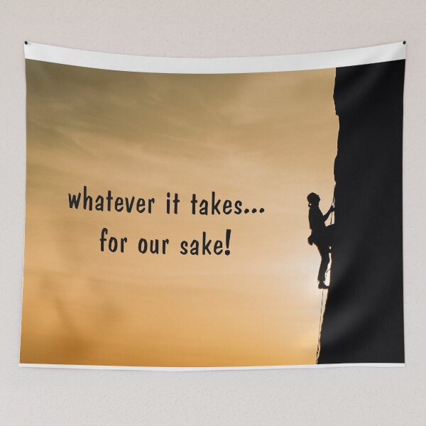 Item preview, Mountain Climber: whatever it takes... for our sake! designed and sold by SomeGuyLou.