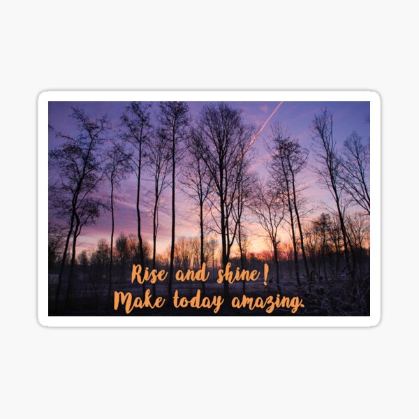 Rise and shine! Make today amazing. Sticker