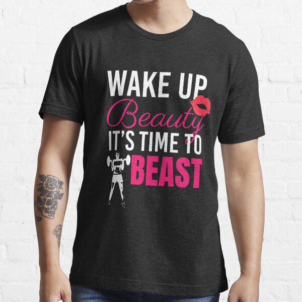 Wake Up Beauty its time to Beast, gym shirts