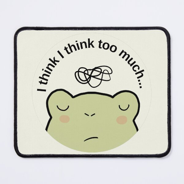 Item preview, Overthinking frog: "I think I think too much". Anxiety designed and sold by NeurodiverseTea.