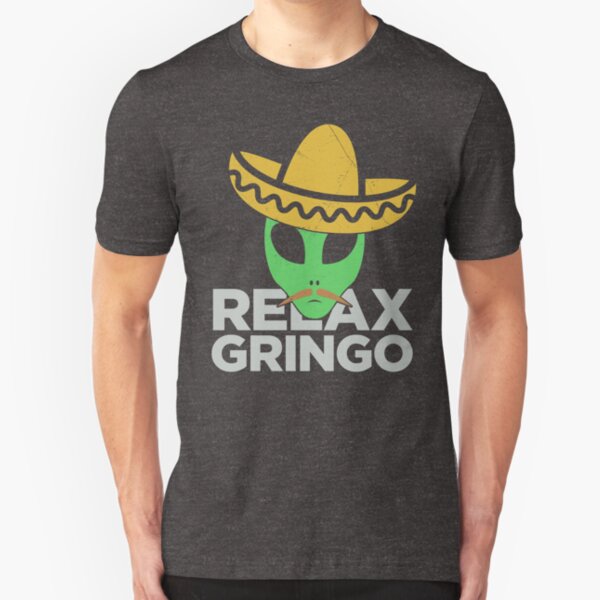 Relax Gringo Illegal Alien Cinco de Mayo Shirt Slim Fit T-Shirt