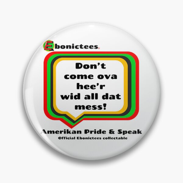 Item preview, Don't come ova hee'r wid all dat mess! Ebonictees ebonic phrase. designed and sold by Ebonictees.