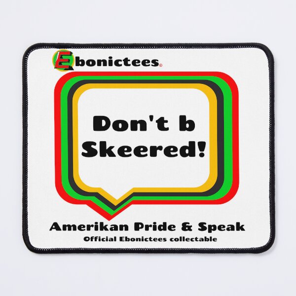 Item preview, Don't b Skeered! Ebonictees ebonic phrase. designed and sold by Ebonictees.