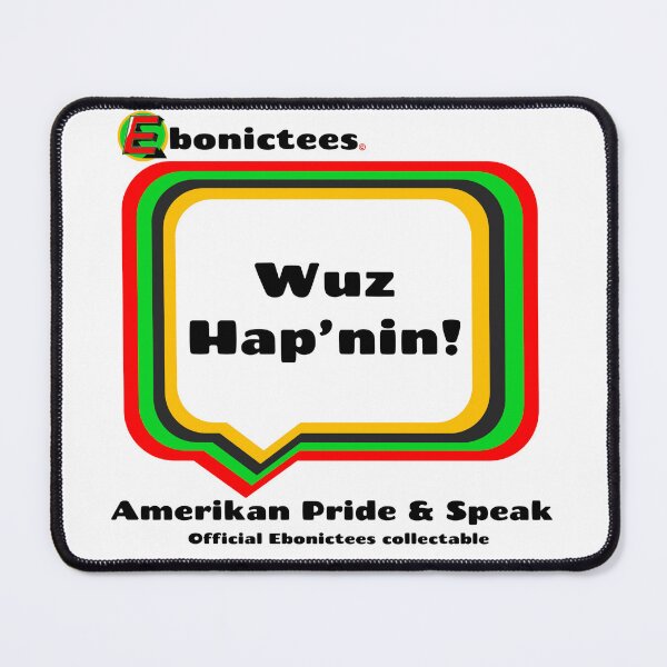 Item preview, Wuz Hap'nin! Ebonictees ebonic phrase. designed and sold by Ebonictees.