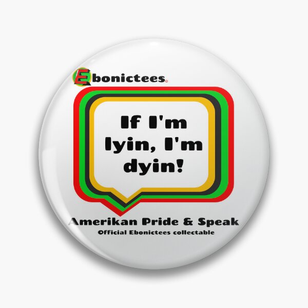 Item preview, If I'm lyin, I'm dyin! Ebonictees ebonic phrase. designed and sold by Ebonictees.