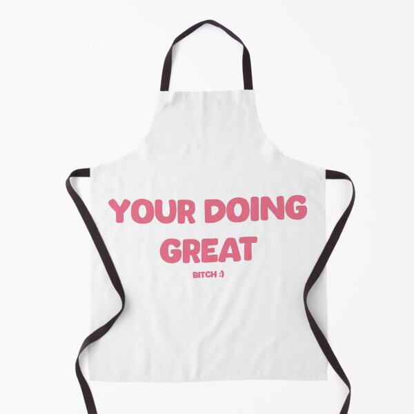 Item preview, your doing great bitch designed and sold by chihab21.