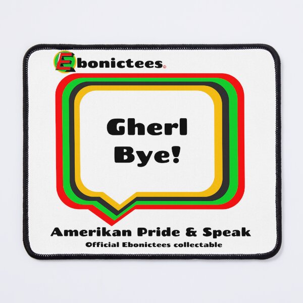 Item preview, Gherl Bye! Ebonictees ebonic phrase. designed and sold by Ebonictees.