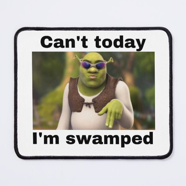 Item preview, Cant today Im swamped Shrek Meme designed and sold by Oceans Catch.