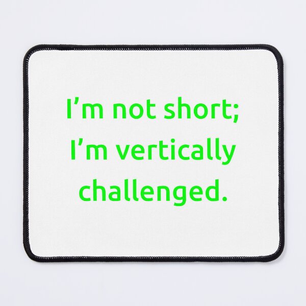 Item preview, I’m not short; I’m vertically challenged. designed and sold by IMCDT.
