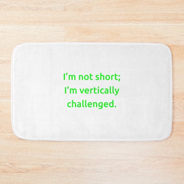 Item preview, I’m not short; I’m vertically challenged. designed and sold by IMCDT.