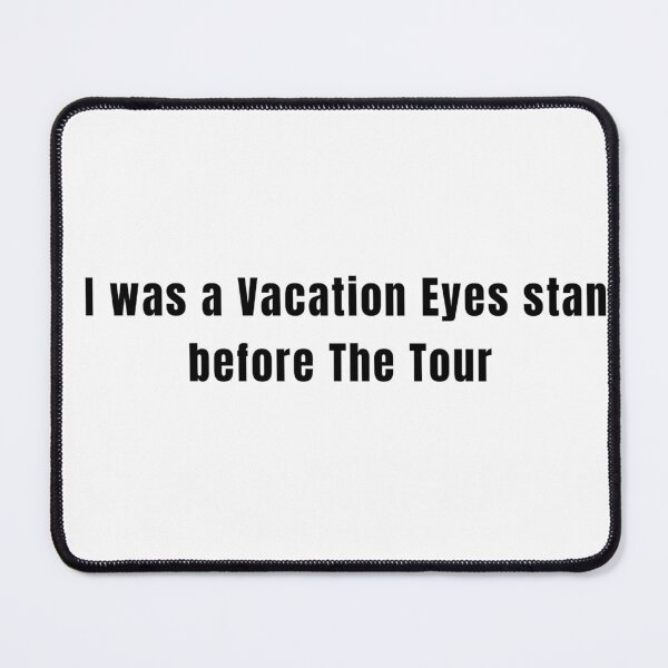 Item preview, I was a Vacation Eyes stan before The Tour designed and sold by leahfrommars.