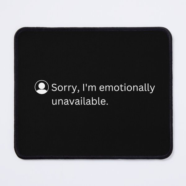 Item preview, Sorry, I'm Emotionally Unavailable | funny emotional quotes designed and sold by PurpleWay.
