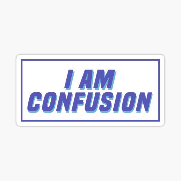 I am Confusion Sticker