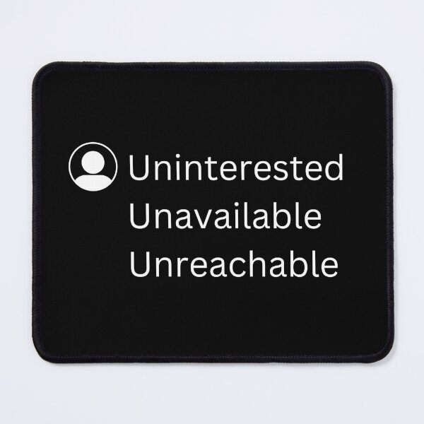 Item preview, Uninterested, Unavailable, Unreachable | funny quotes designed and sold by PurpleWay.