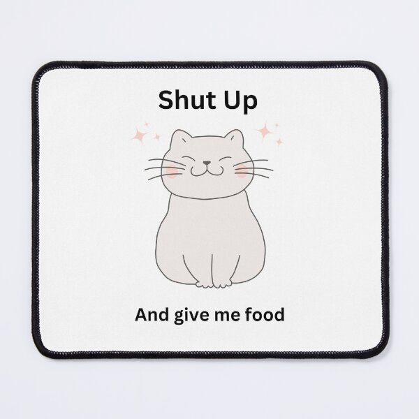 Item preview, Hungry Cat - Shut up and give me food designed and sold by GRINspiration.