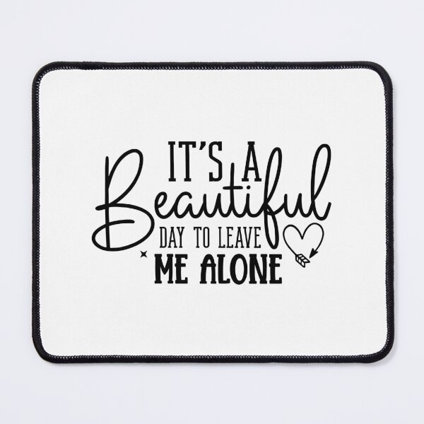 Item preview, Its a beautiful day to leave me alone designed and sold by NoursDesigner.