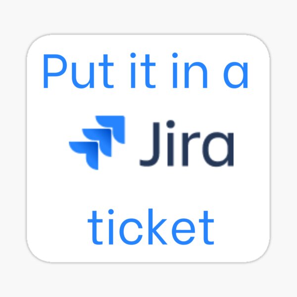 Item preview, Put it in a Jira ticket designed and sold by Yankee Doodle Gandy.