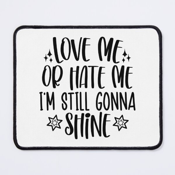 Item preview, Love me or hate me Im still gonna shine designed and sold by NoursDesigner.