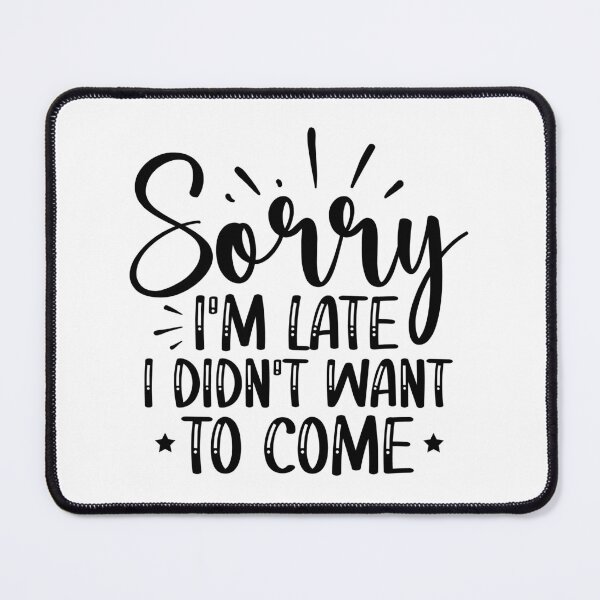 Item preview, Sorry Im late I didnt want to come designed and sold by NoursDesigner.