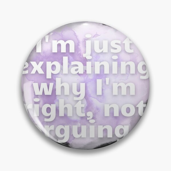 Item preview, I'm just explaining why I'm right, not arguing. designed and sold by Kubala.