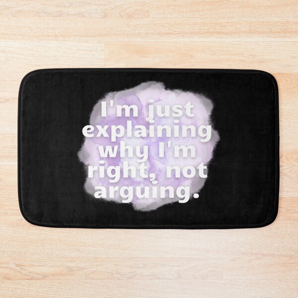 Item preview, I'm just explaining why I'm right, not arguing. designed and sold by Kubala.