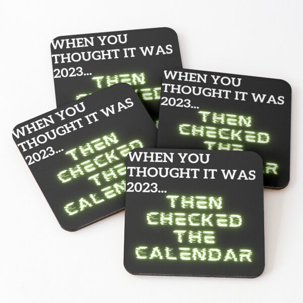 Item preview, When You Thought It Was 2023... Then Checked The Calendar  designed and sold by WifiJW0526.
