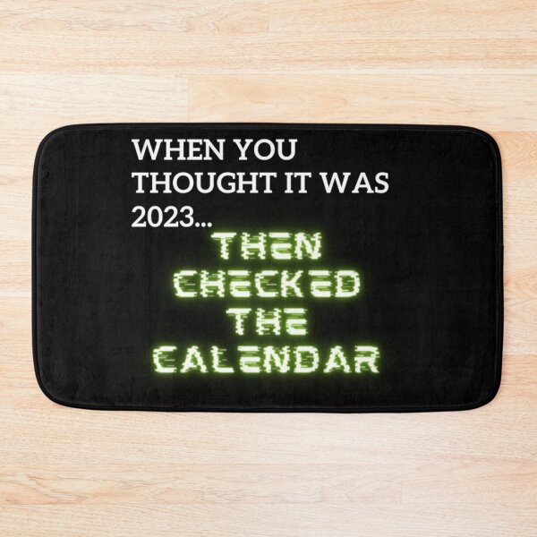 Item preview, When You Thought It Was 2023... Then Checked The Calendar  designed and sold by WifiJW0526.