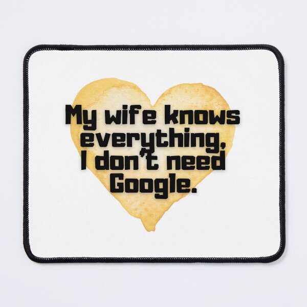 Item preview, My wife knows everything, I don't need Google. designed and sold by Kubala.