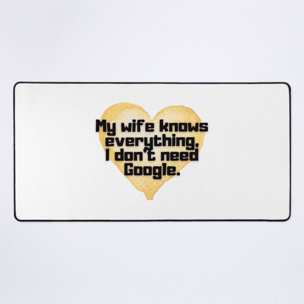 Item preview, My wife knows everything, I don't need Google. designed and sold by Kubala.