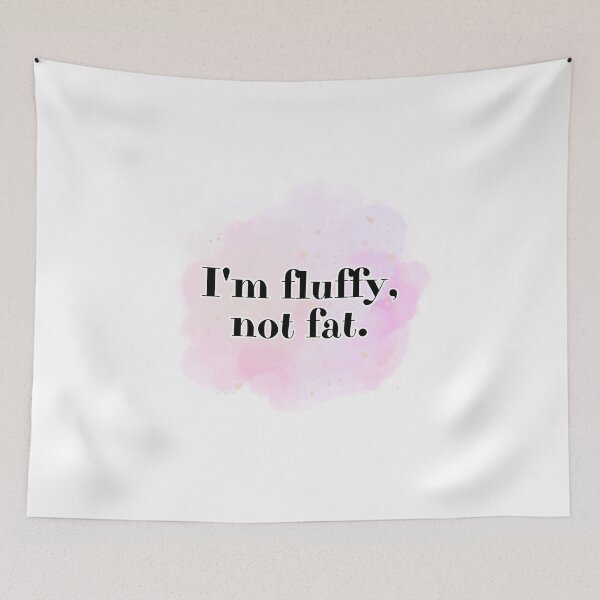 Item preview, I'm fluffy, not fat. designed and sold by Kubala.