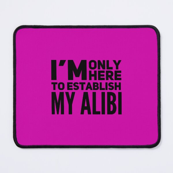 Item preview, I'm Only Here to Establish My Alibi, True Crime, True Crime Junkie, Crime Show designed and sold by DesignHouse07.