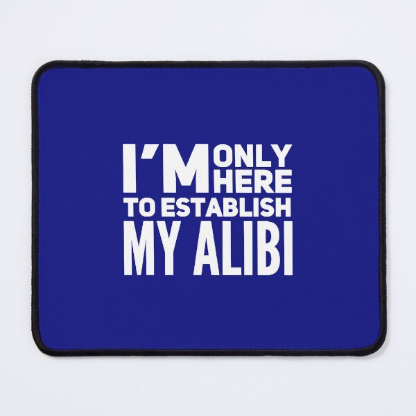 Item preview, I'm Only Here to Establish My Alibi, True Crime, True Crime Junkie, Crime Show designed and sold by DesignHouse07.