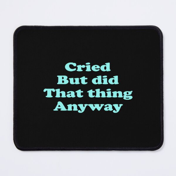 Item preview, Cried But Did The Thing Anyway Blue designed and sold by ArtCornerStudio.