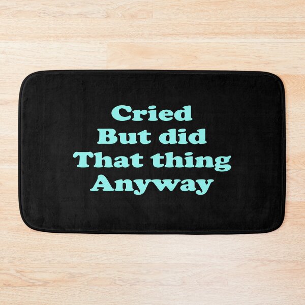 Item preview, Cried But Did The Thing Anyway Blue designed and sold by ArtCornerStudio.