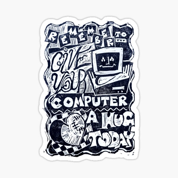 remember to give your computer a hug today in B&W Sticker