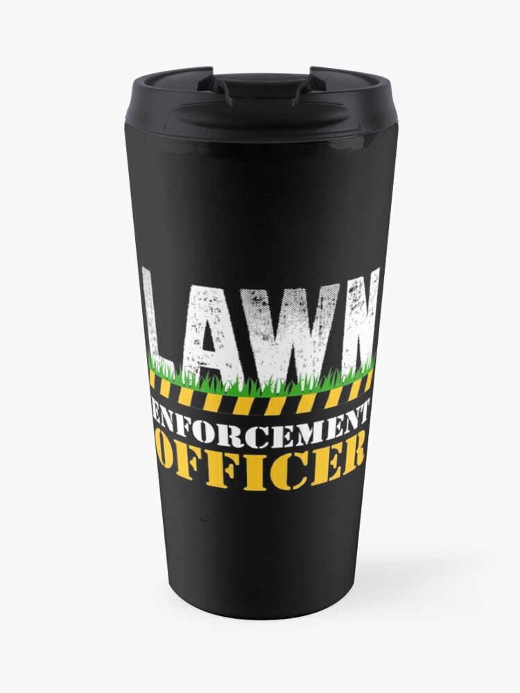 Lawn Enforcement Officer Lawn Mower Shirt Lawn Mower Gift Lawn Mowing Shirts Lawn Care Apparel Lawnmower Shirt Lawn Ranger Travel Mug By Qtstore12 Redbubble