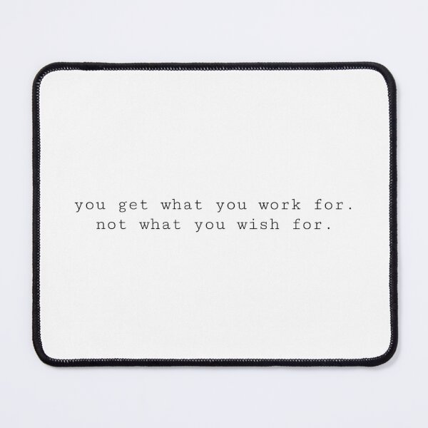 Item preview, You Get What You Work For, Not What You Wish For designed and sold by livirn.