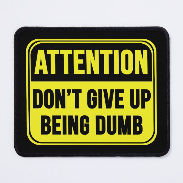 Item preview, Don't Give Up Being Dumb designed and sold by MarkMySign.