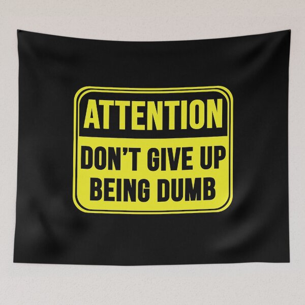 Item preview, Don't Give Up Being Dumb designed and sold by MarkMySign.