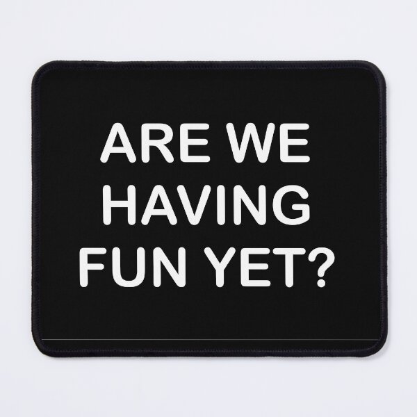 Item preview, Are we having fun yet? designed and sold by Lovegrows1111.