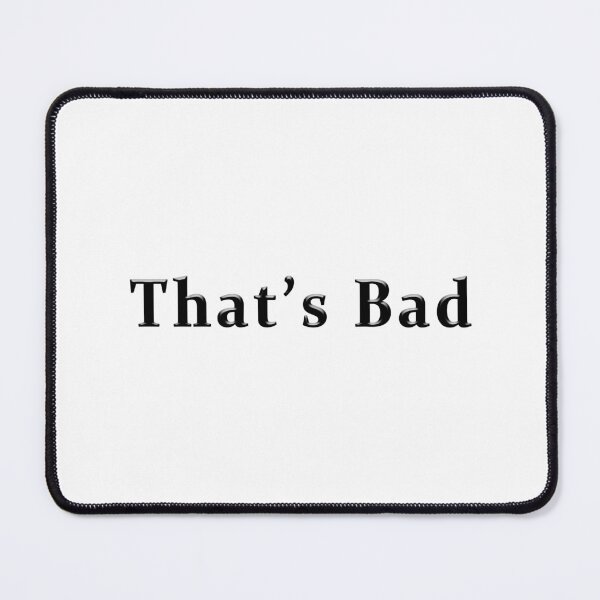 Item preview, That's Bad designed and sold by PodiShawna.