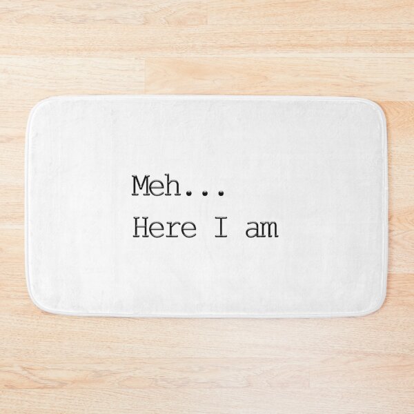 Item preview, Meh Here I am Text designed and sold by PodiShawna.